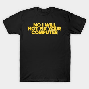 No I Will Not Fix Your Computer T-Shirt